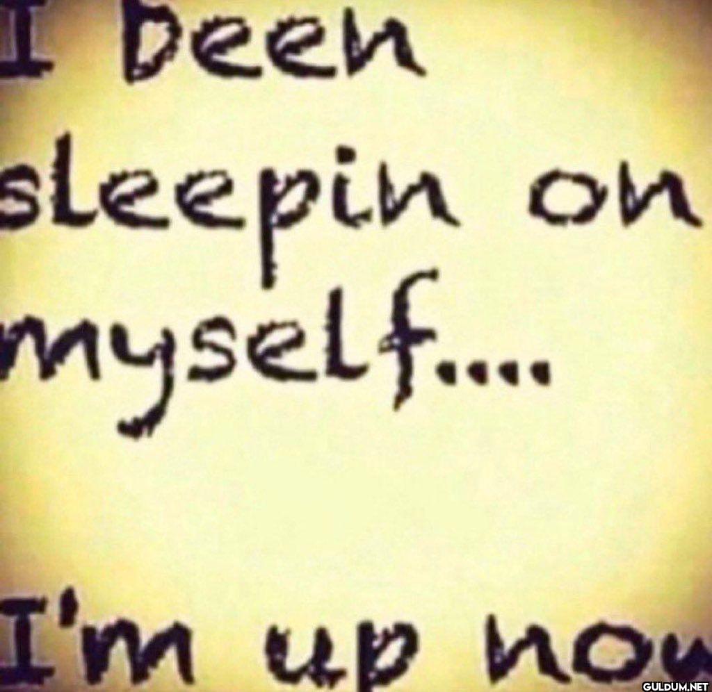 I been sleepin on...