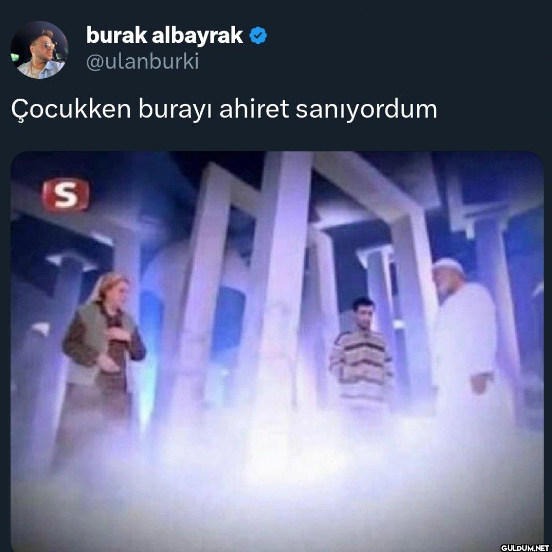 Çocukken burayı ahiret sanıyordum S