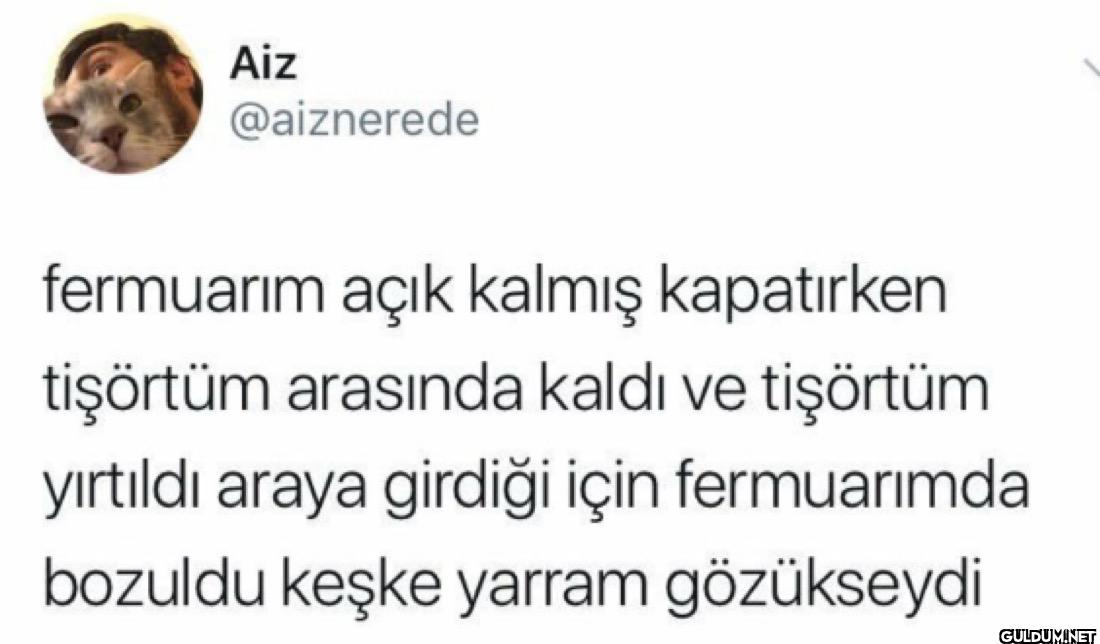 fermuarım açık kalmış...