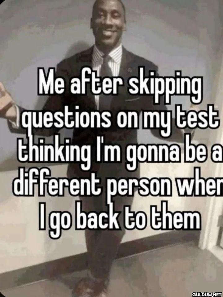 Me after skipping...