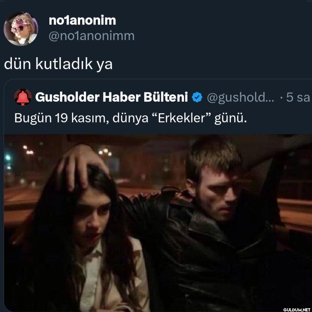 dün kutladık ya Gusholder...