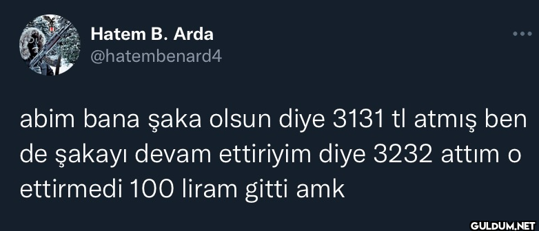 abim bana şaka olsun diye...