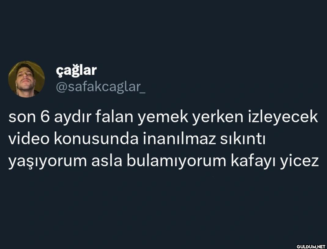 son 6 aydır falan yemek...