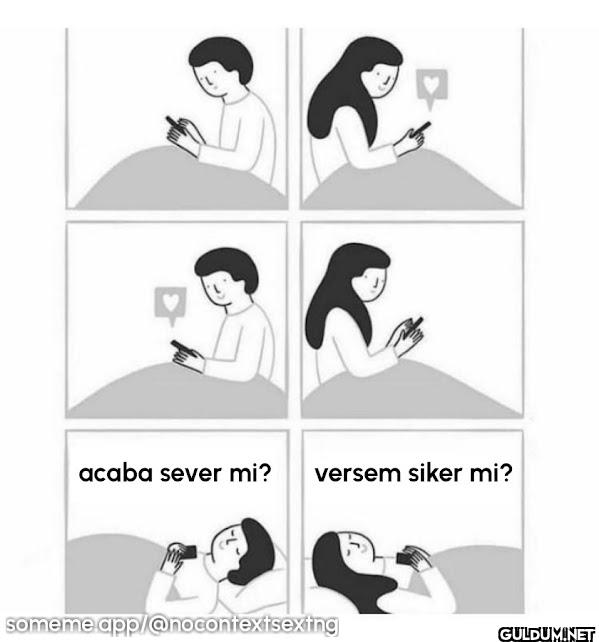 acaba sever mi? versem...