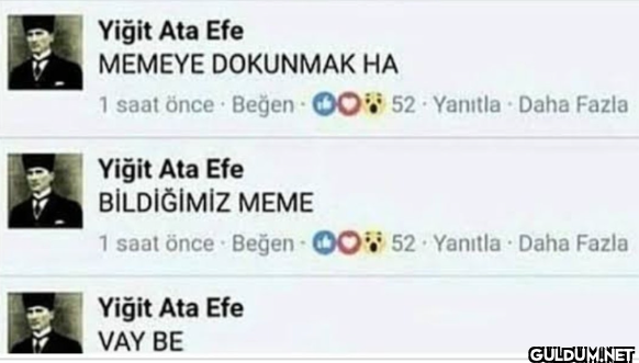 Yiğit Ata Efe MEMEYE DOKUNMAK HA 1 saat önce Beğen OO 52 Yanıtla Daha ...