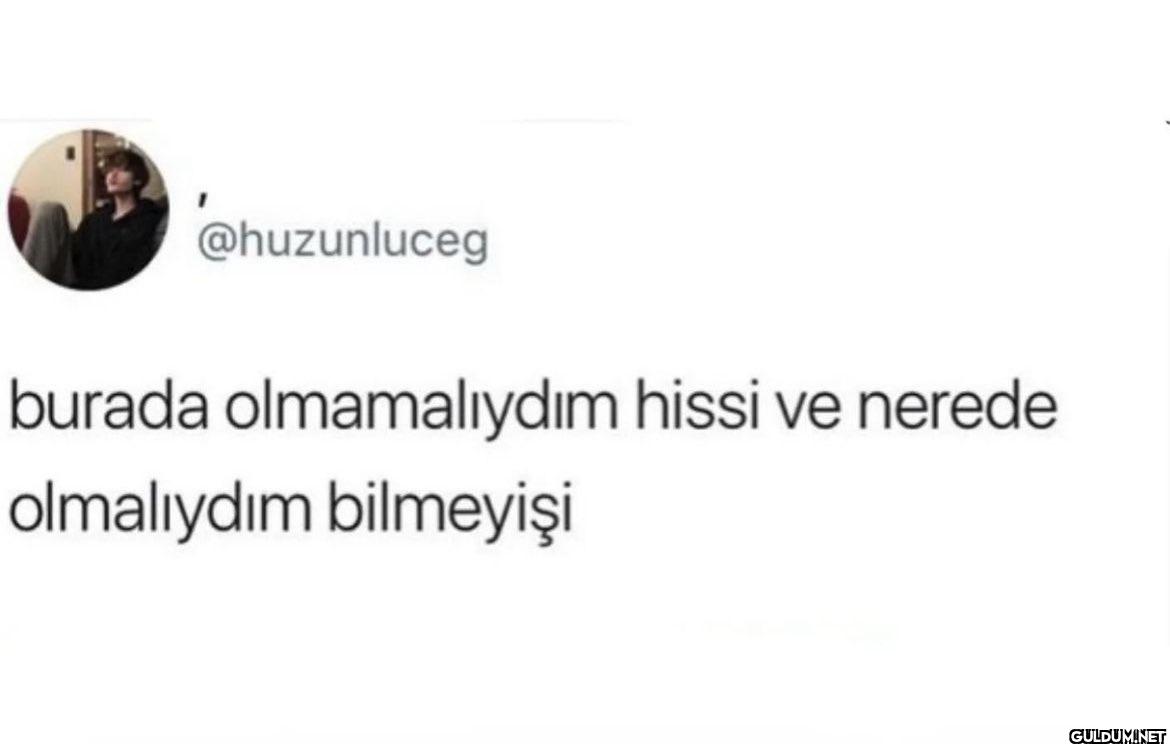 burada olmamalıydım hissi...