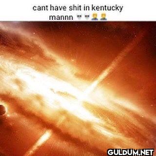 cant have shit in kentucky mannn