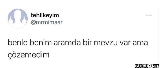 benle benim aramda bir...
