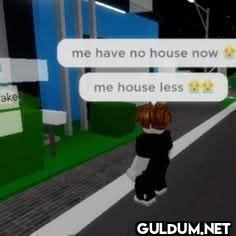 me have no house now me house less