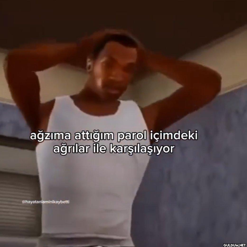 ağzıma attığım parol...