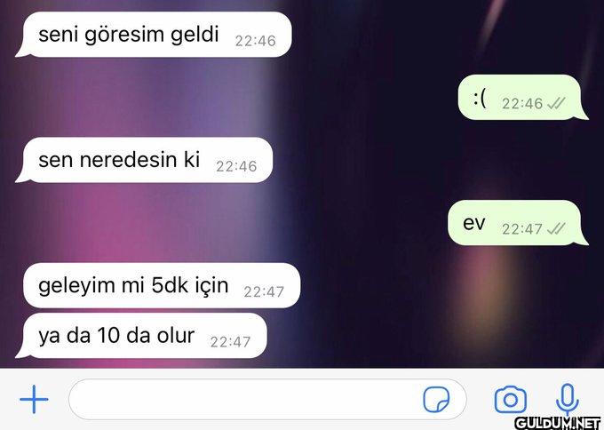 seni göresim geldi 22:46...