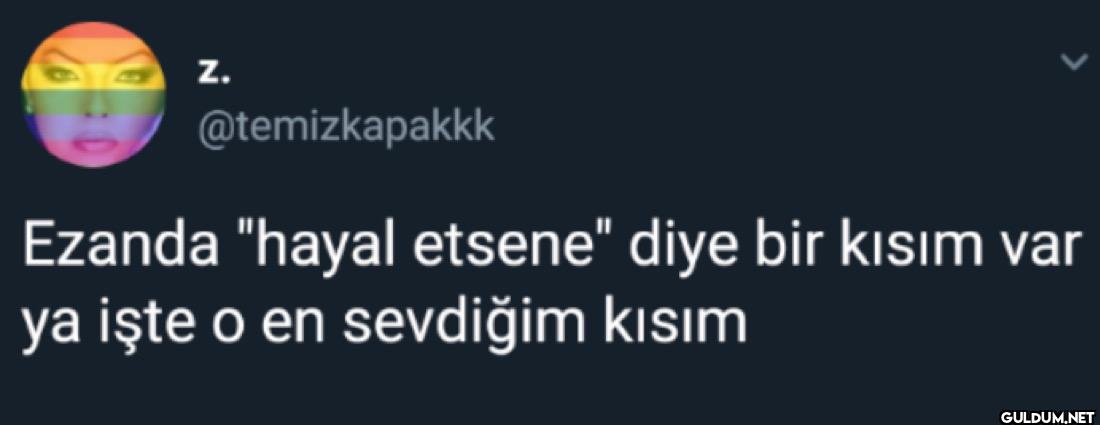 Ezanda "hayal etsene" diye...