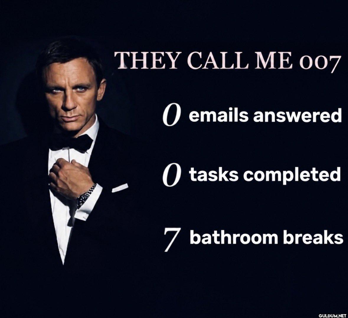 THEY CALL ME 007 0 emails...