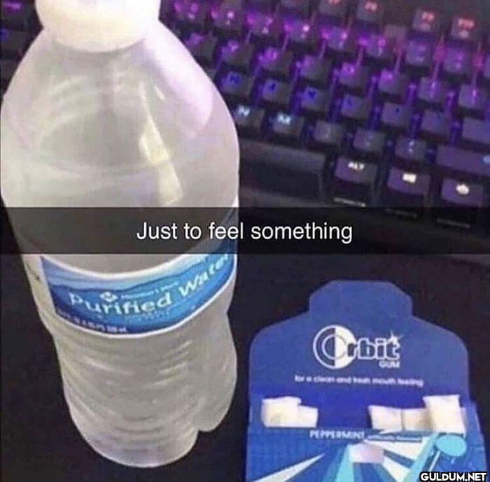 Just to feel something...