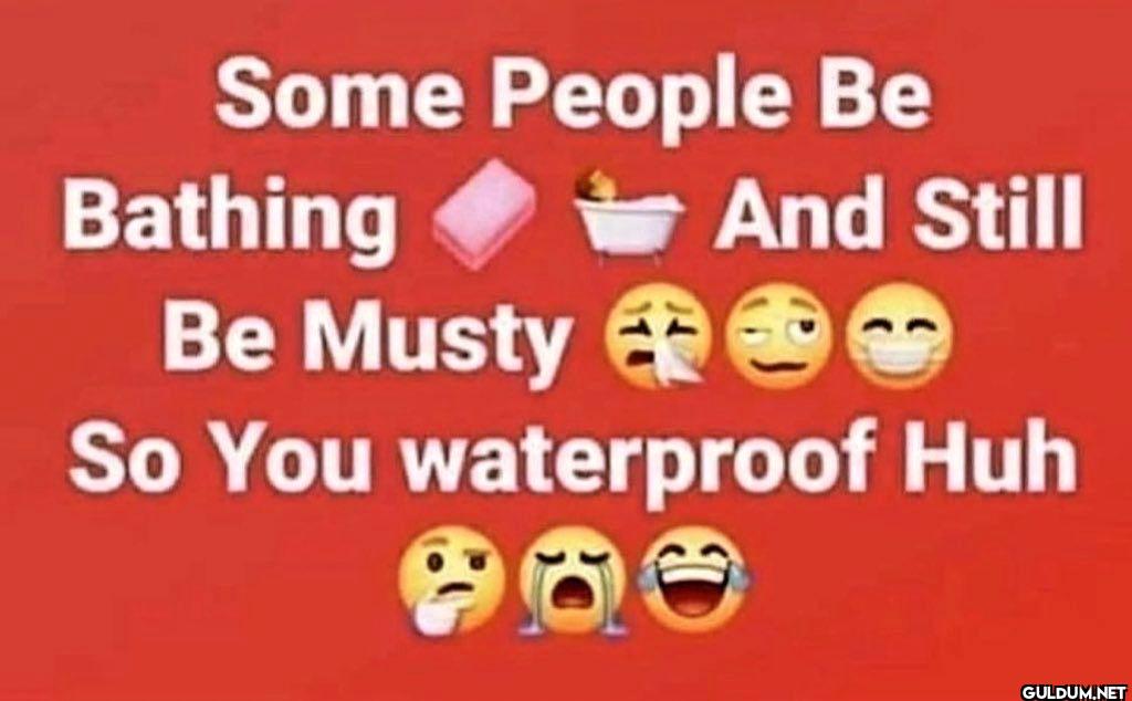 Some People Be Bathing And...