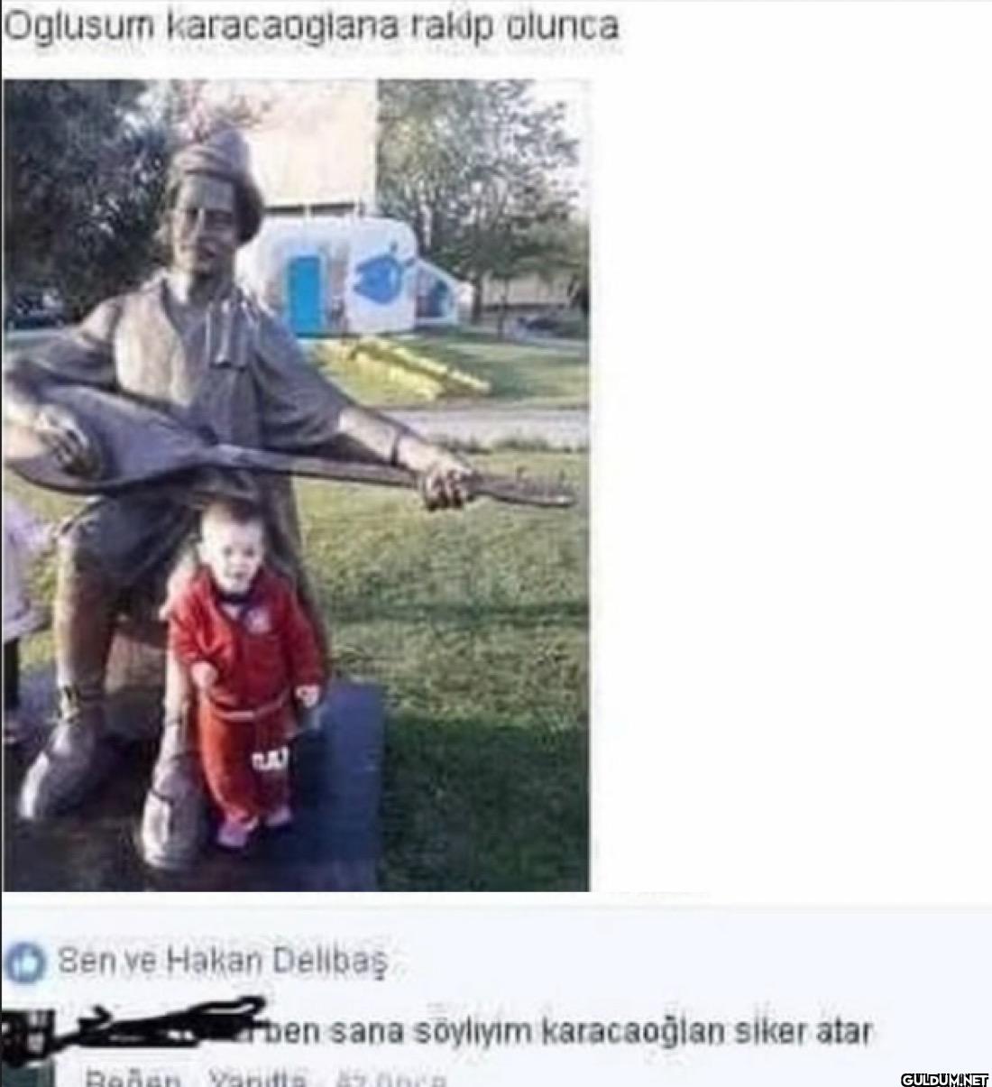 Oglusum karacaoglana rakip...