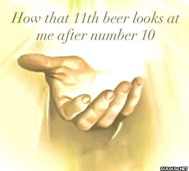 How that 11th beer looks...