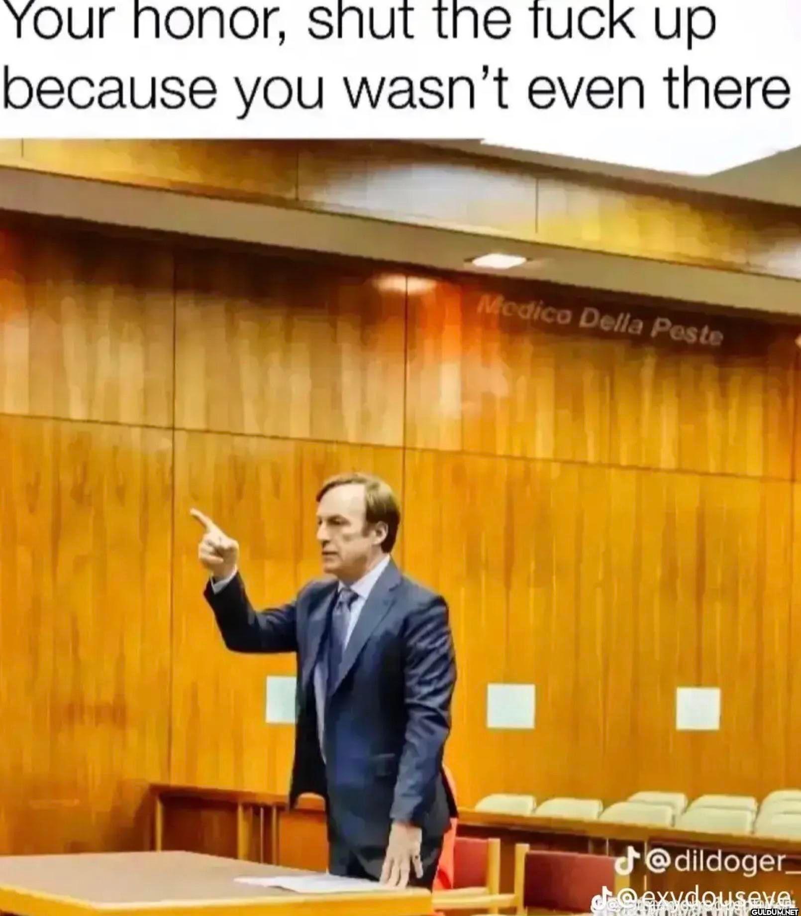 Your honor, shut the fuck...