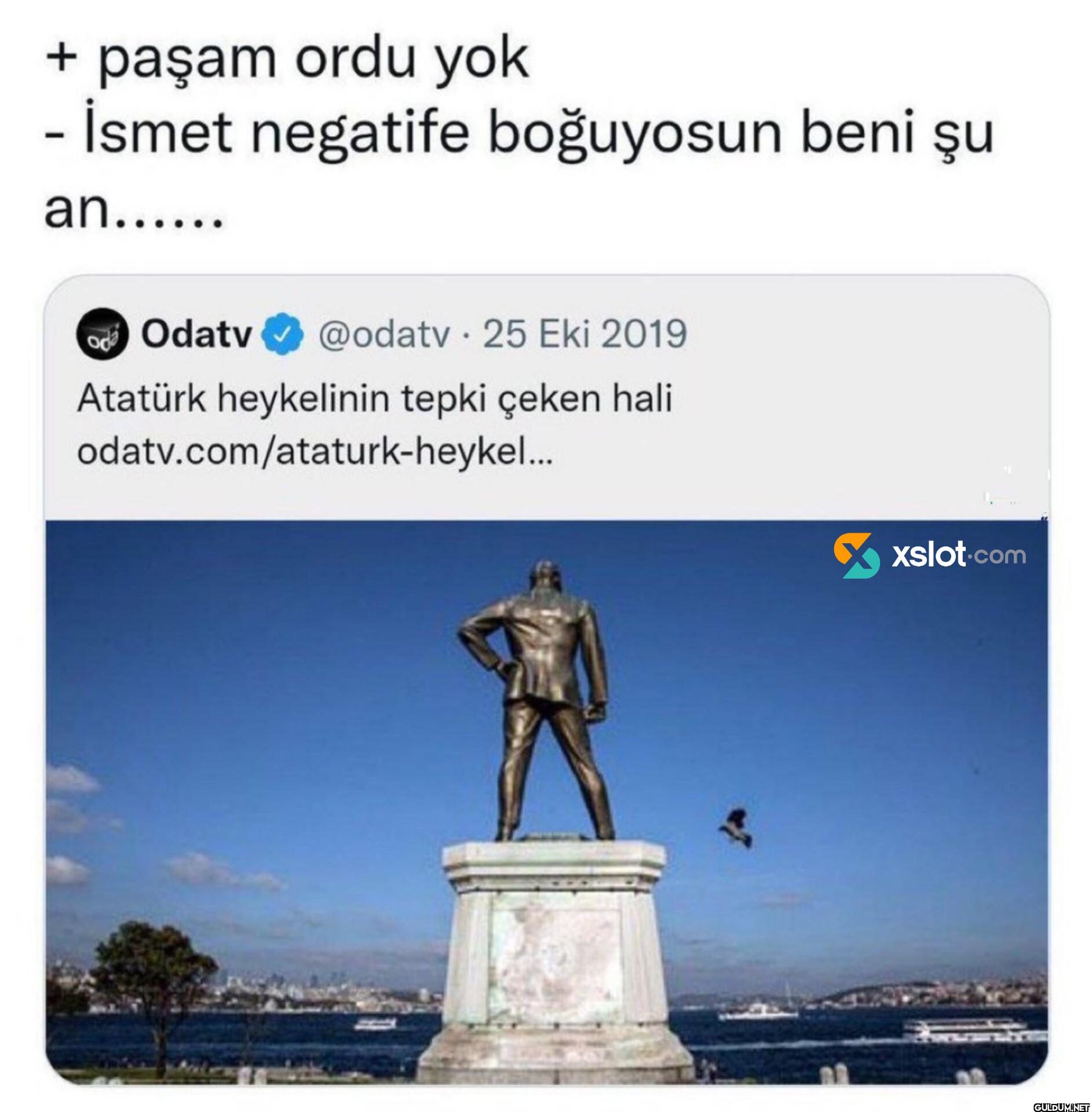 + paşam ordu yok - İsmet...
