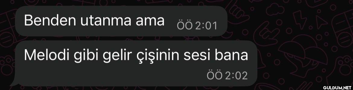 Benden utanma ama öö 2:01...