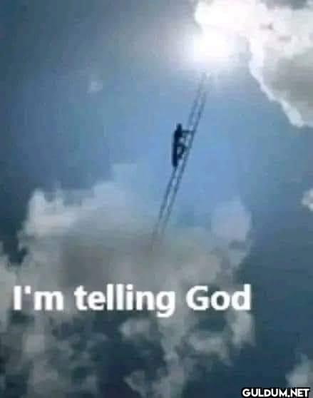 I'm telling God