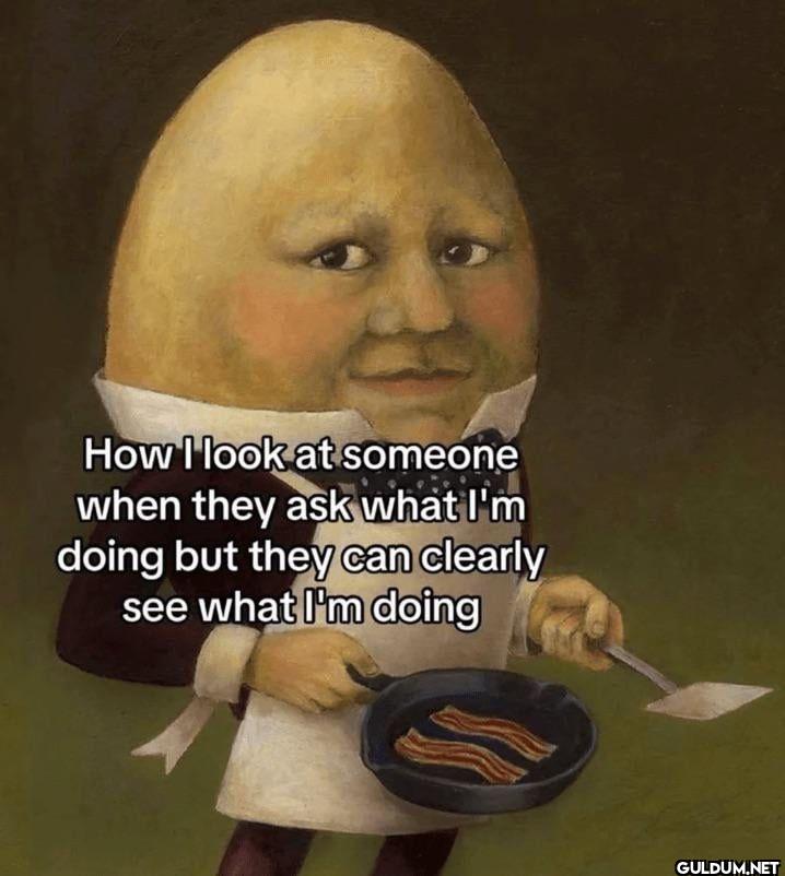 How I look at someone when...