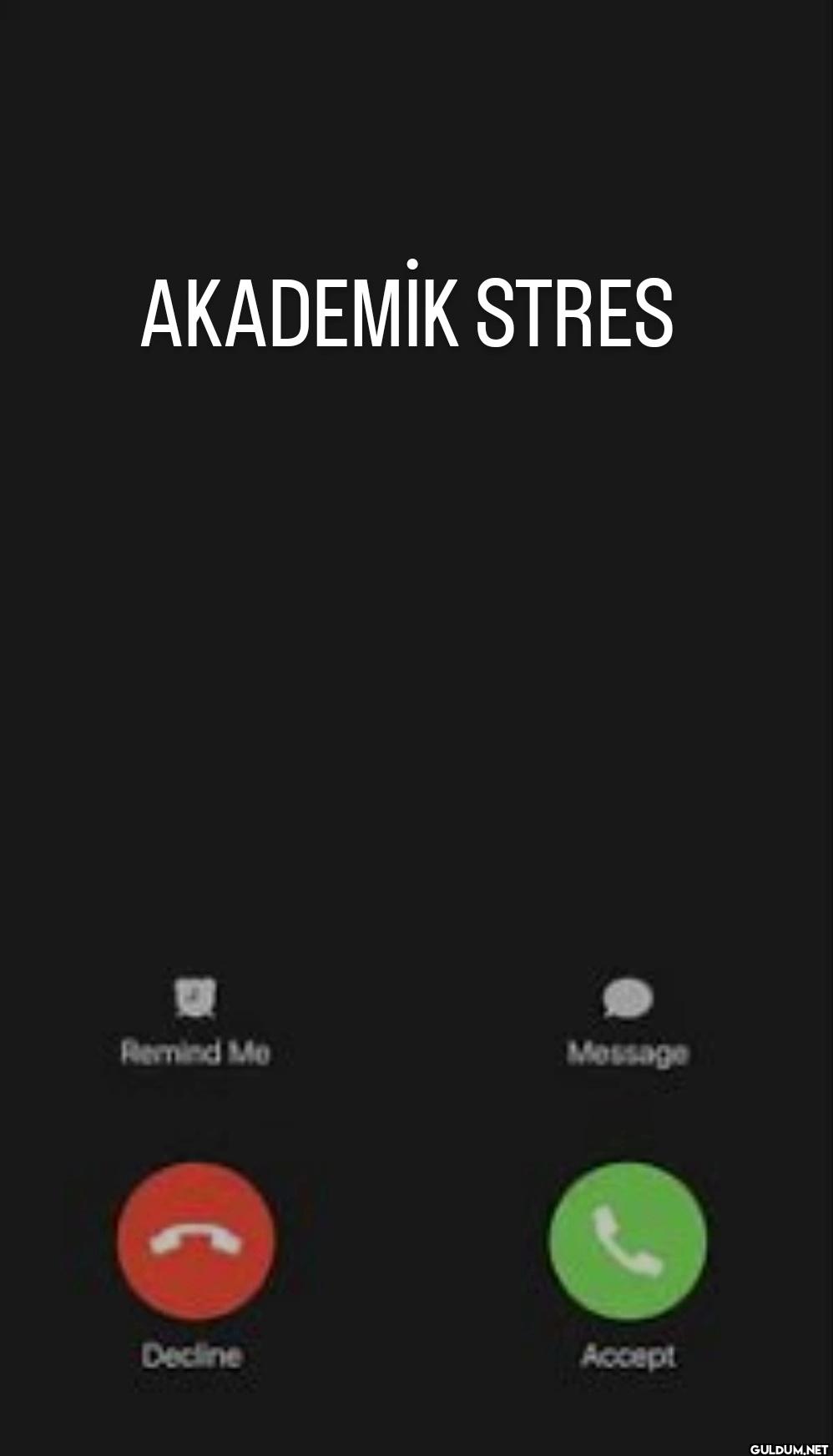 AKADEMİK STRES Remind Me...