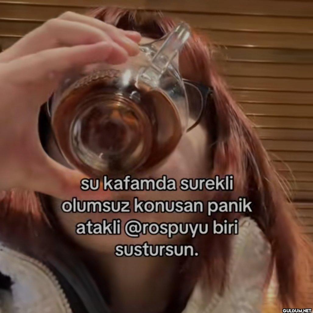 su kafamda surekli olumsuz...