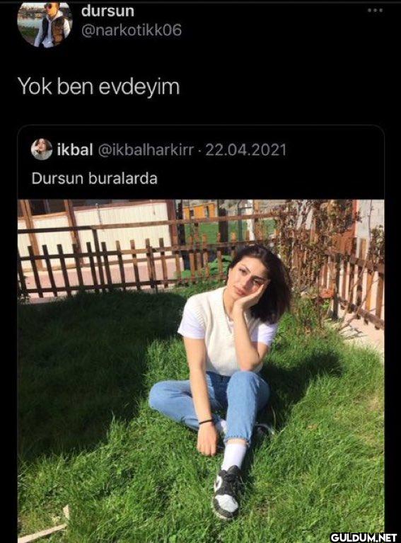 Yok ben evdeyim *** ikbal...