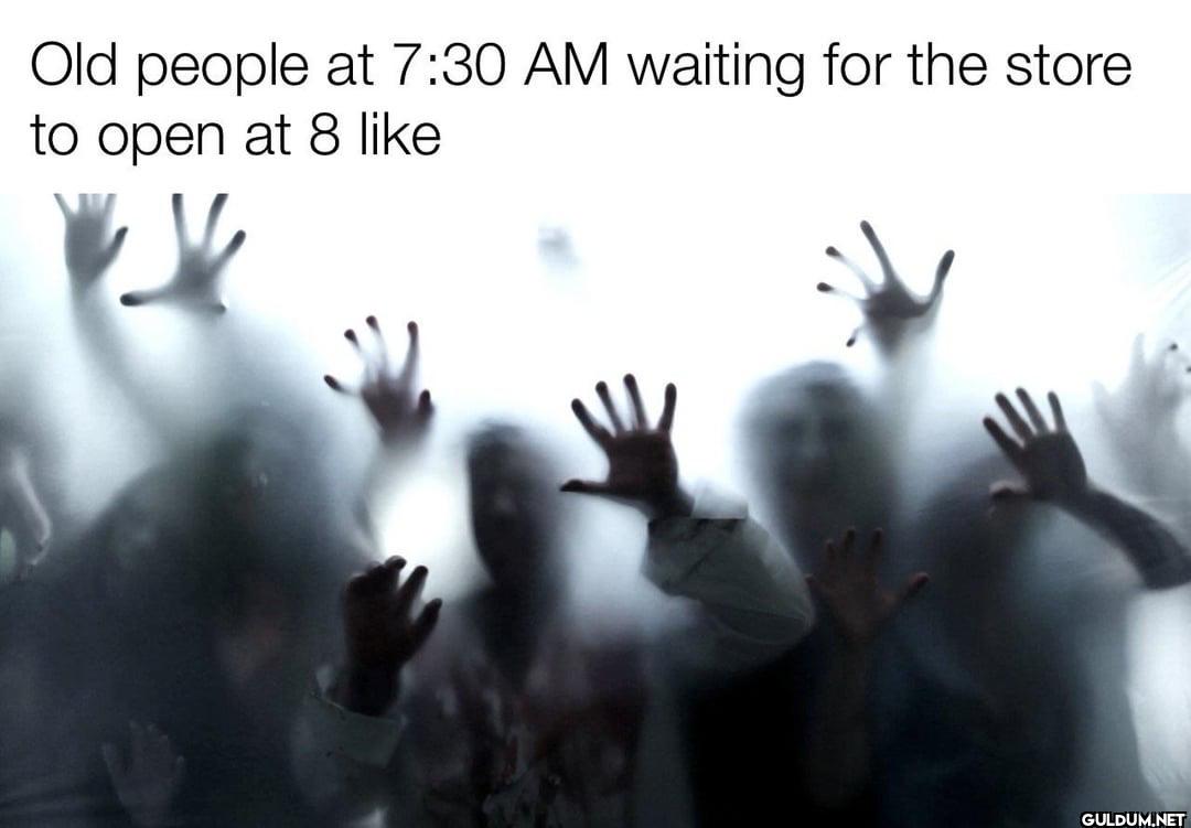 Old people at 7:30 AM...