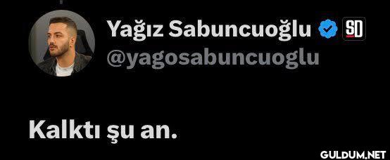 Kalktı valla. Yağız...