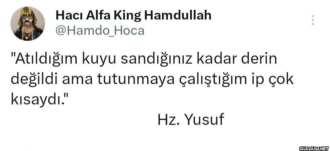 "Atıldığım kuyu sandığınız...