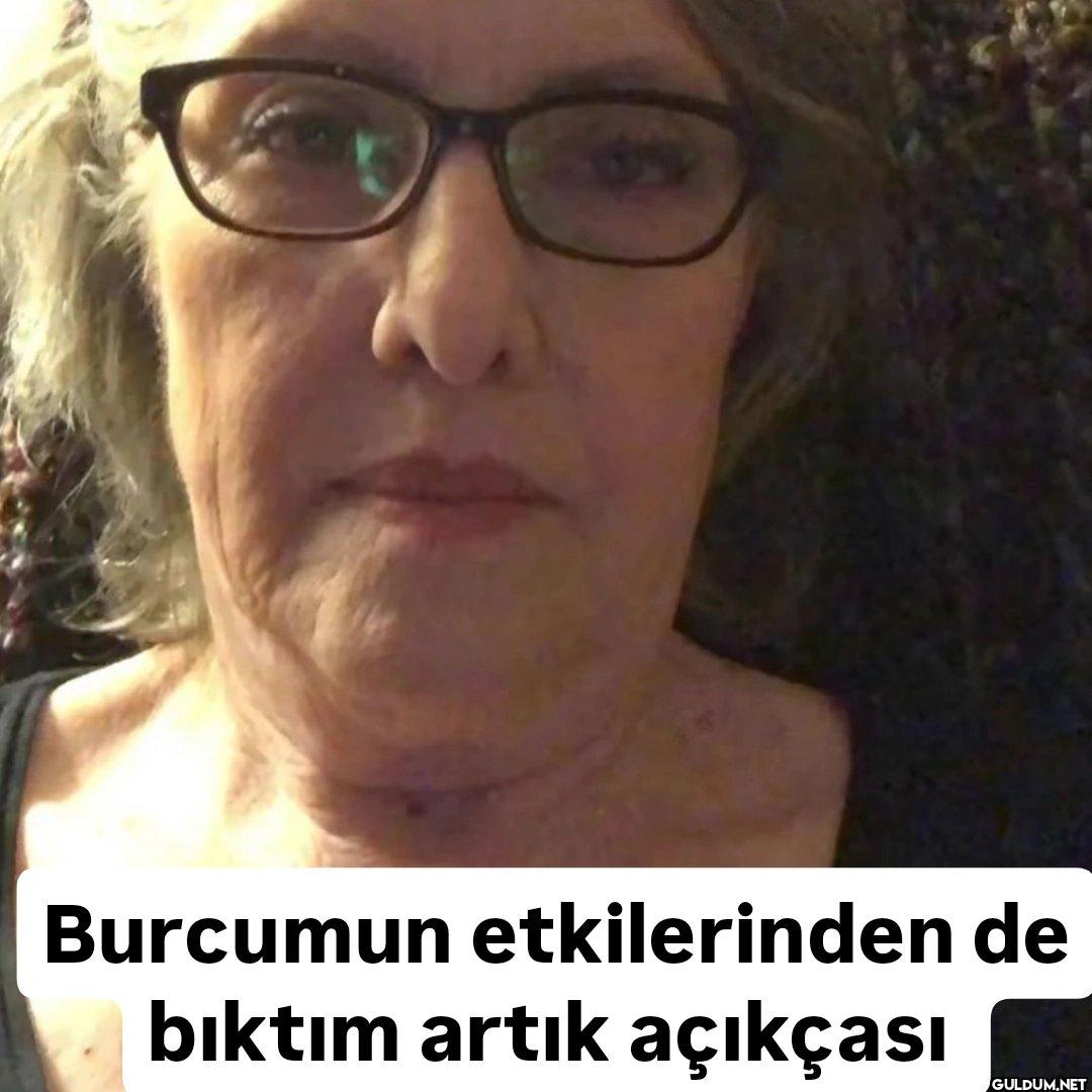 Burcumun etkilerinden de...