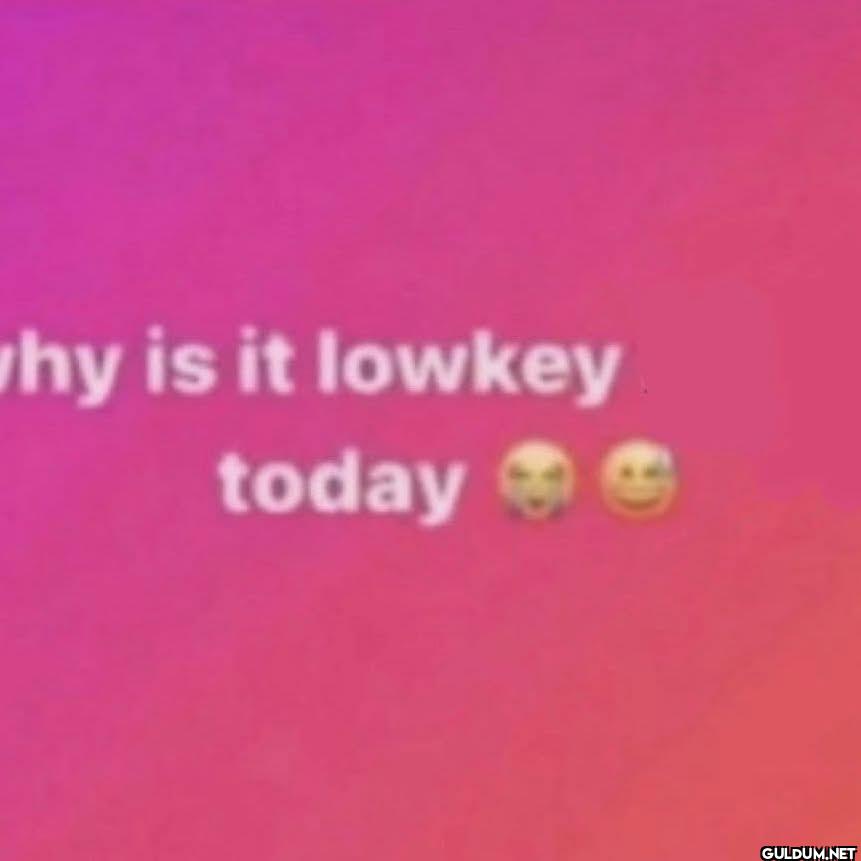 why is it lowkey today