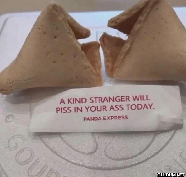 A KIND STRANGER WILL PISS...