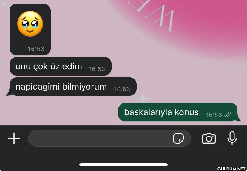+ 16:53 onu çok özledim...