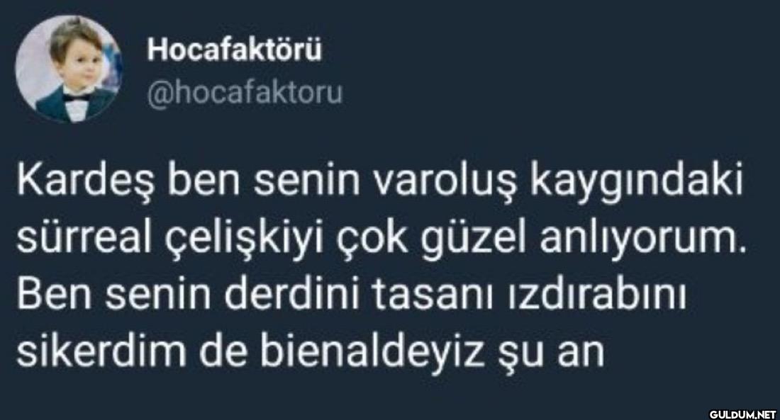 Kardeş ben senin varoluş...