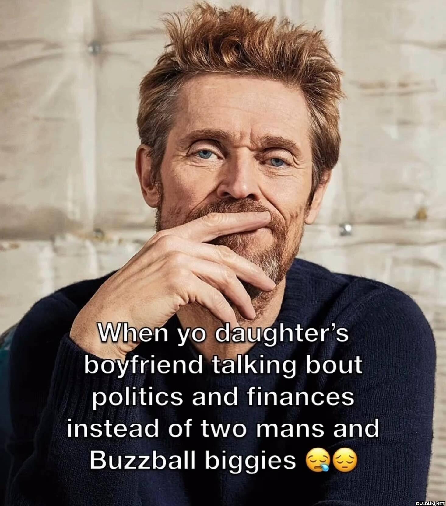When yo daughter's...