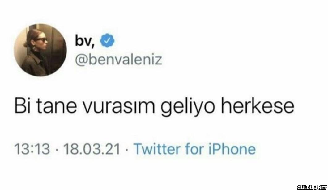 Bi tane vurasım geliyo...