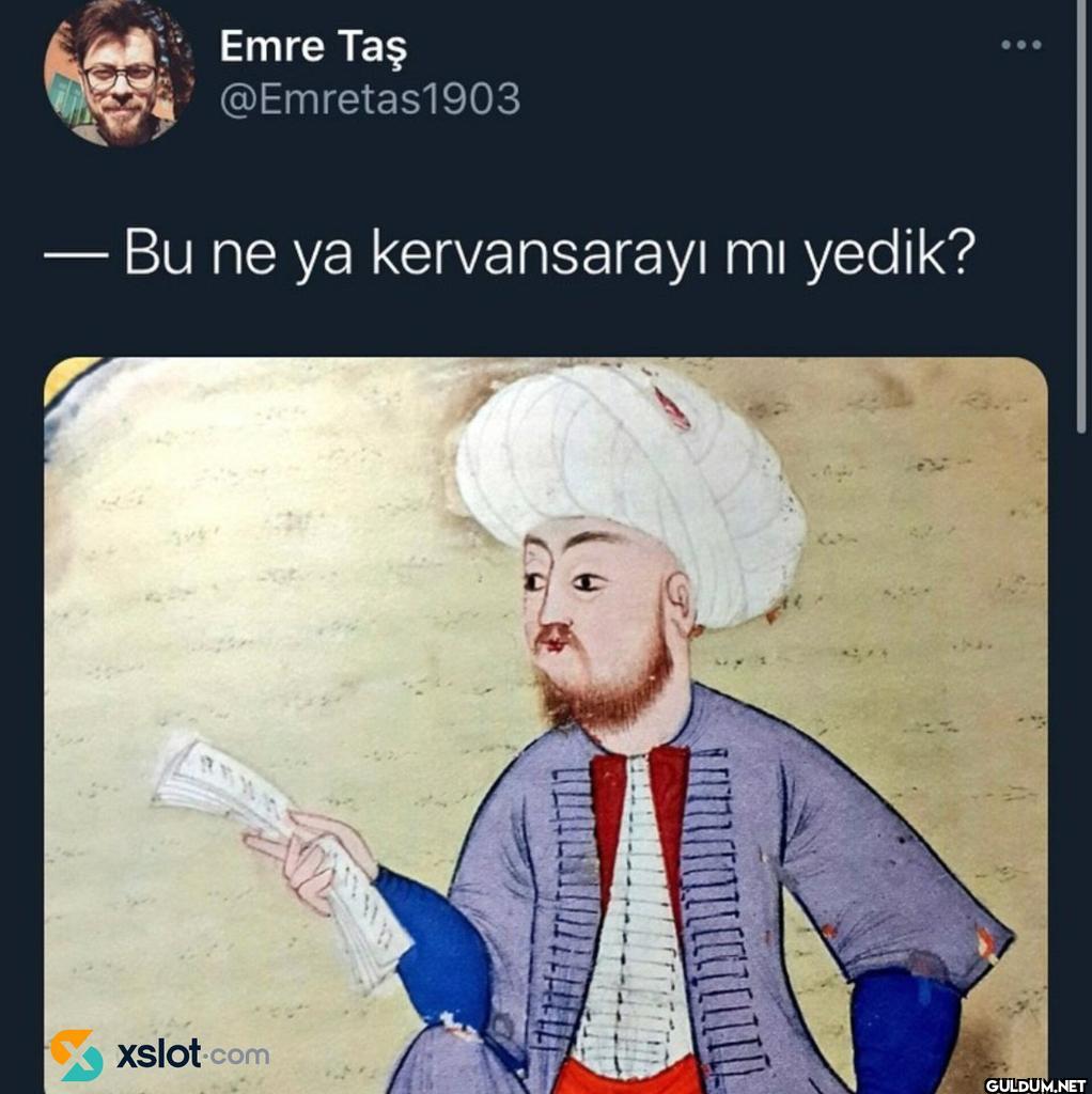 - Bu ne ya kervansarayı mı...