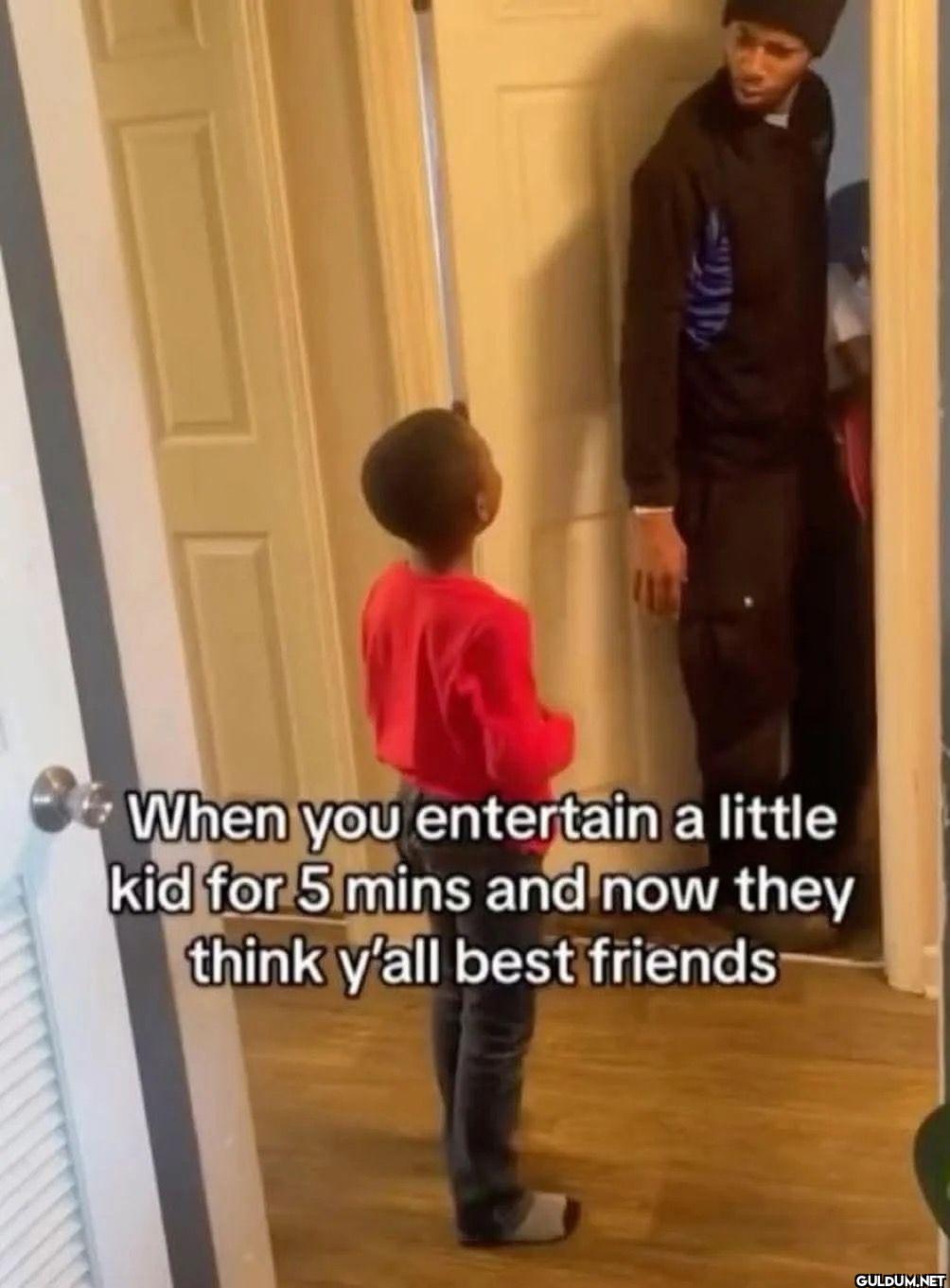 When you entertain a...