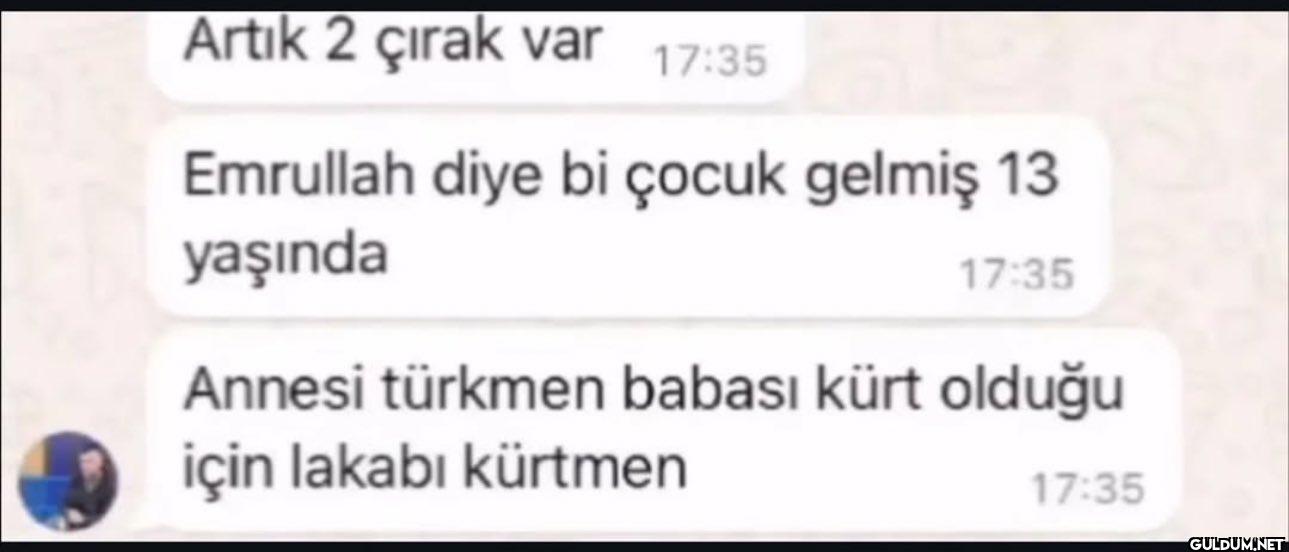 Artık 2 çırak var 17:35...