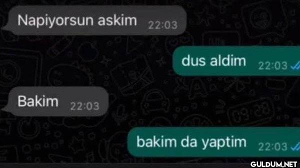 Napiyorsun askim 22:03...