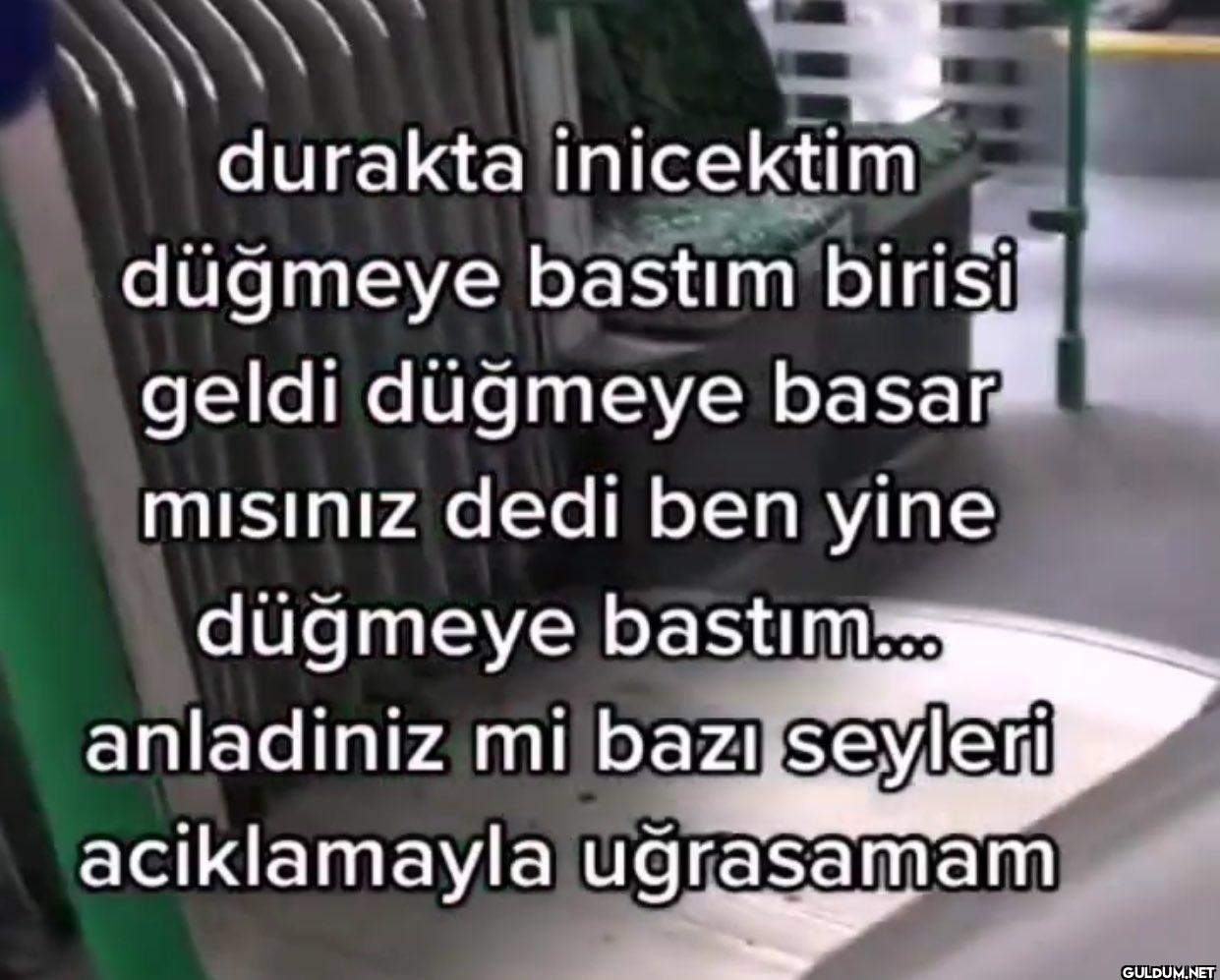 durakta inicektim düğmeye...
