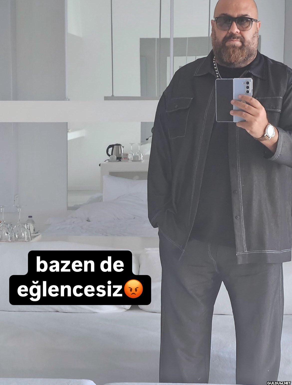 bazen de eğlencesiz