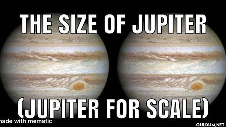 THE SIZE OF JUPITER...