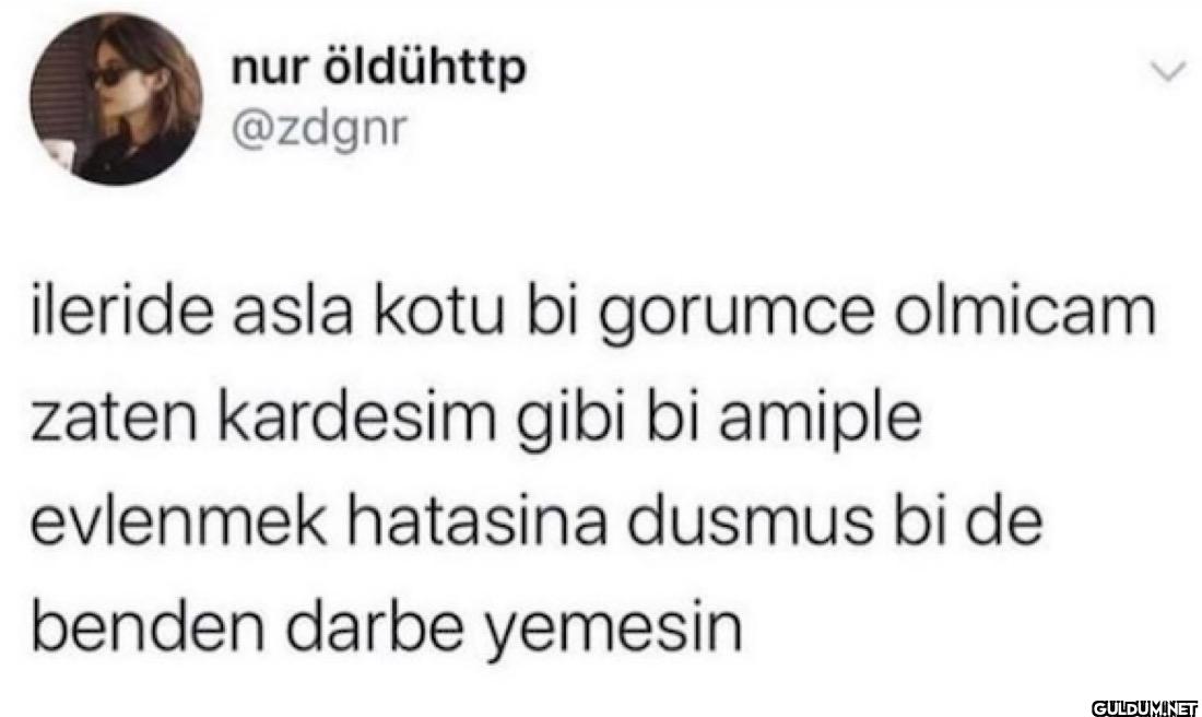 ileride asla kotu bi...