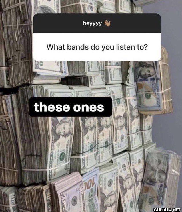 heyyyy What bands do you...