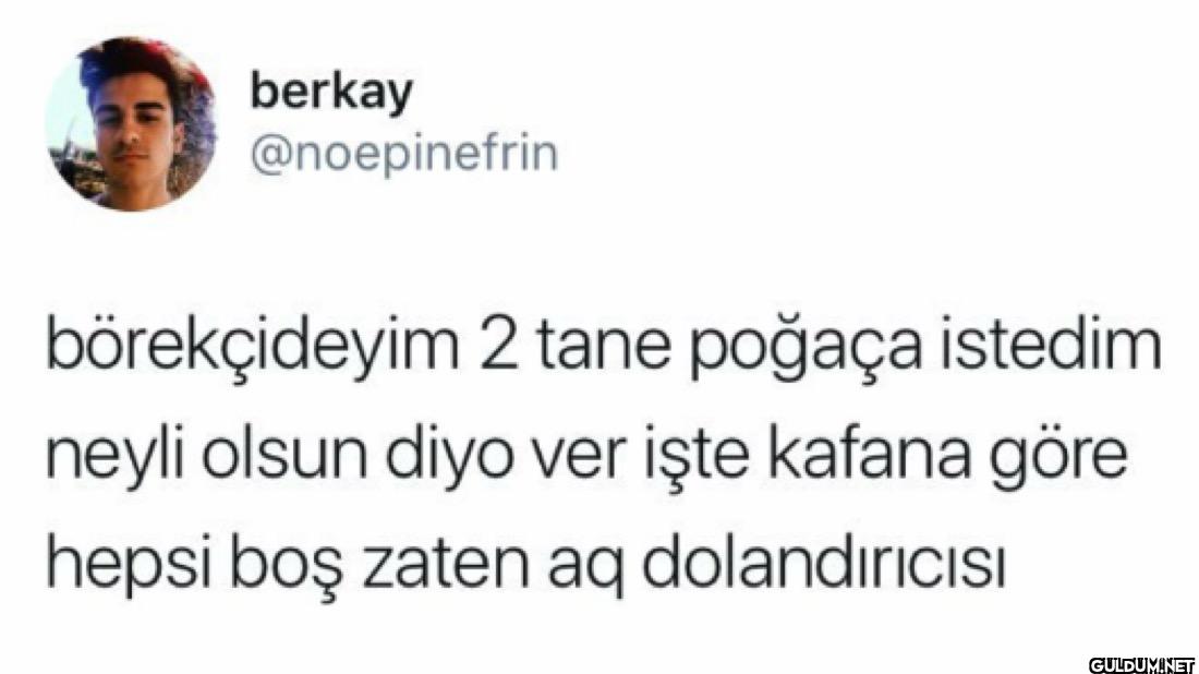 börekçideyim 2 tane poğaça...