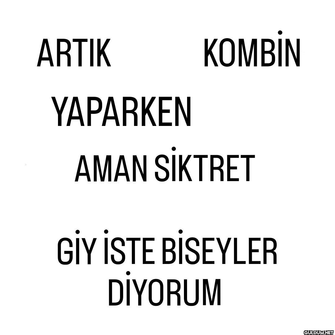 ARTIK YAPARKEN KOMBİN AMAN...